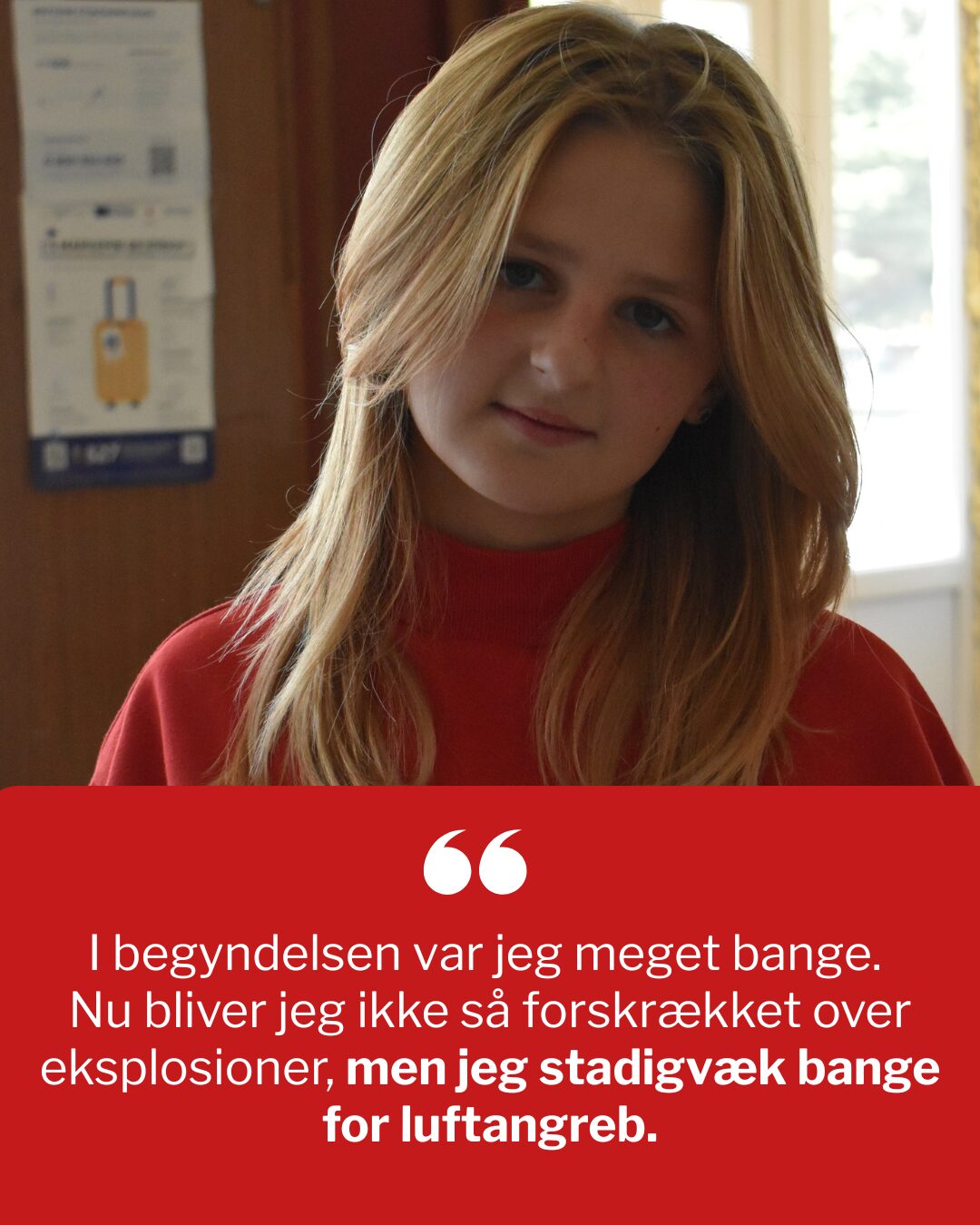 I begyndelsen var jeg meget bange. Nu bliver jeg ikke så forskrækket over eksplosioner, men jeg stadigvæk bange for luftangreb.